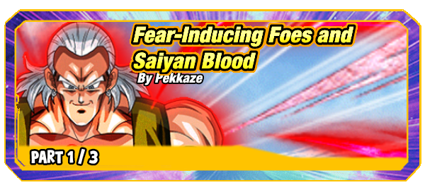 Fear-Inducing Foes and Saiyan Blood