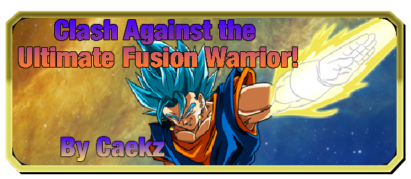 Clash Against the Ultimate Fusion Warrior!